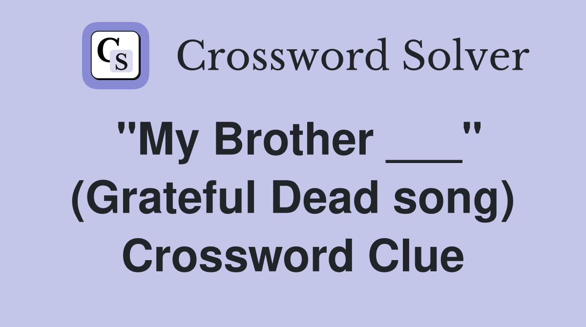 "My Brother ___" (Grateful Dead song) Crossword Clue