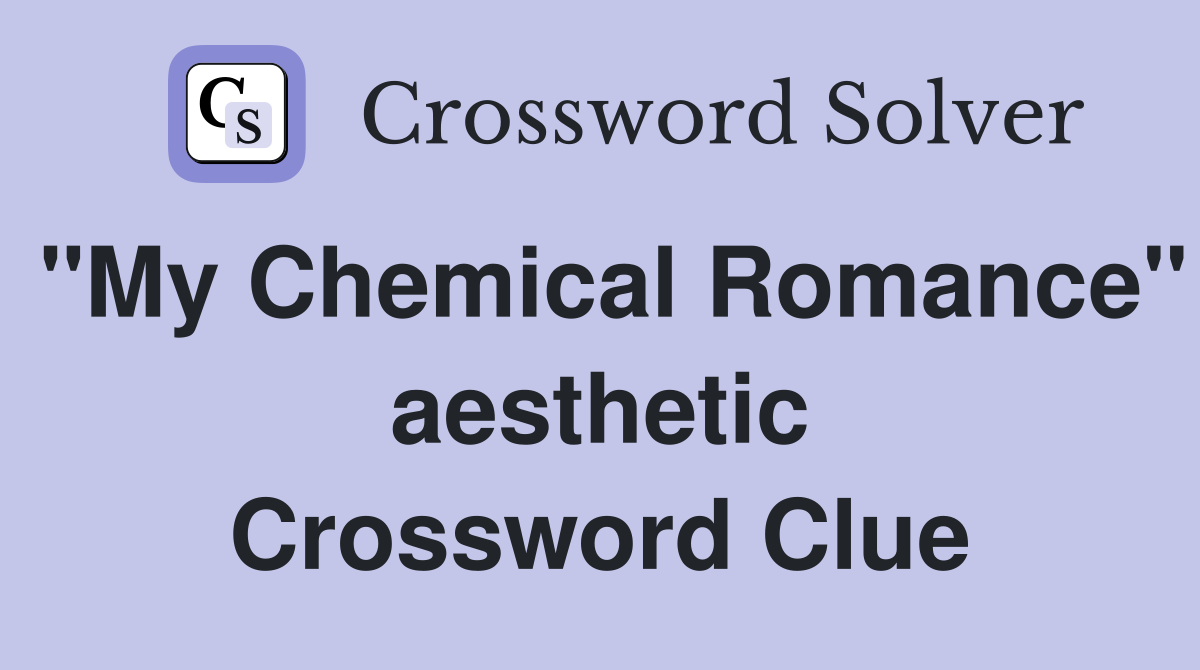"My Chemical Romance" aesthetic Crossword Clue