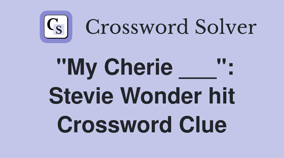 "My Cherie ___": Stevie Wonder hit Crossword Clue