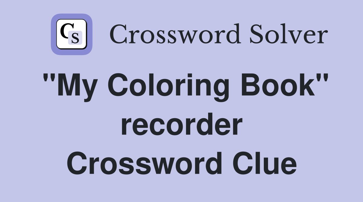 "My Coloring Book" recorder Crossword Clue