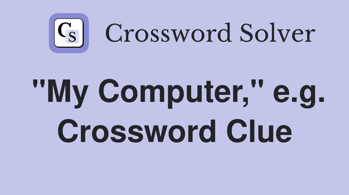"My Computer," e.g. Crossword Clue