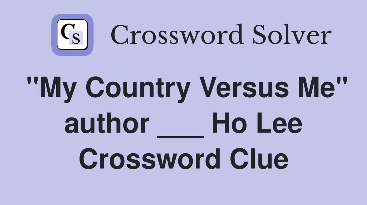 "My Country Versus Me" author ___ Ho Lee Crossword Clue