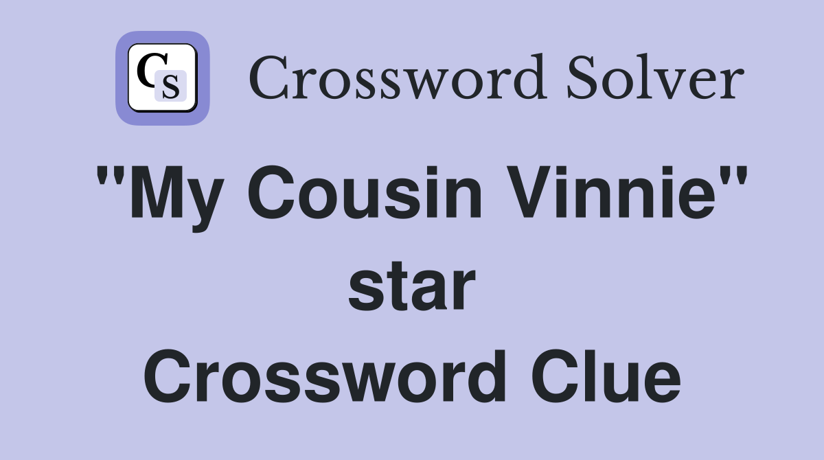 "My Cousin Vinnie" star Crossword Clue