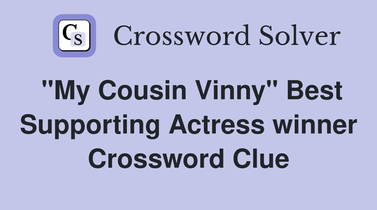 "My Cousin Vinny" Best Supporting Actress winner Crossword Clue
