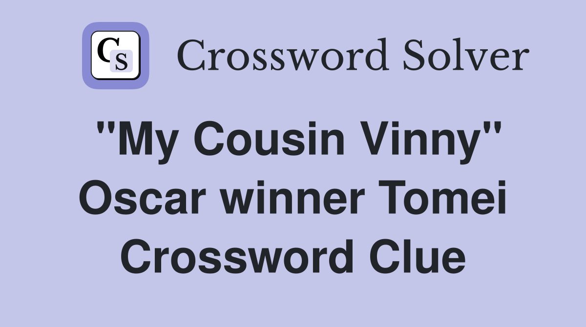 "My Cousin Vinny" Oscar winner Tomei Crossword Clue