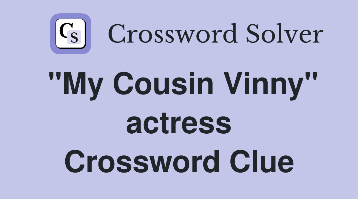 "My Cousin Vinny" actress Crossword Clue