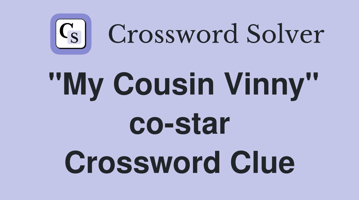 "My Cousin Vinny" co-star Crossword Clue