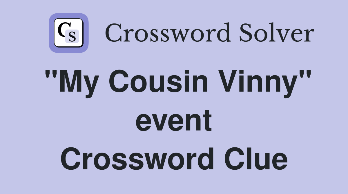"My Cousin Vinny" event Crossword Clue