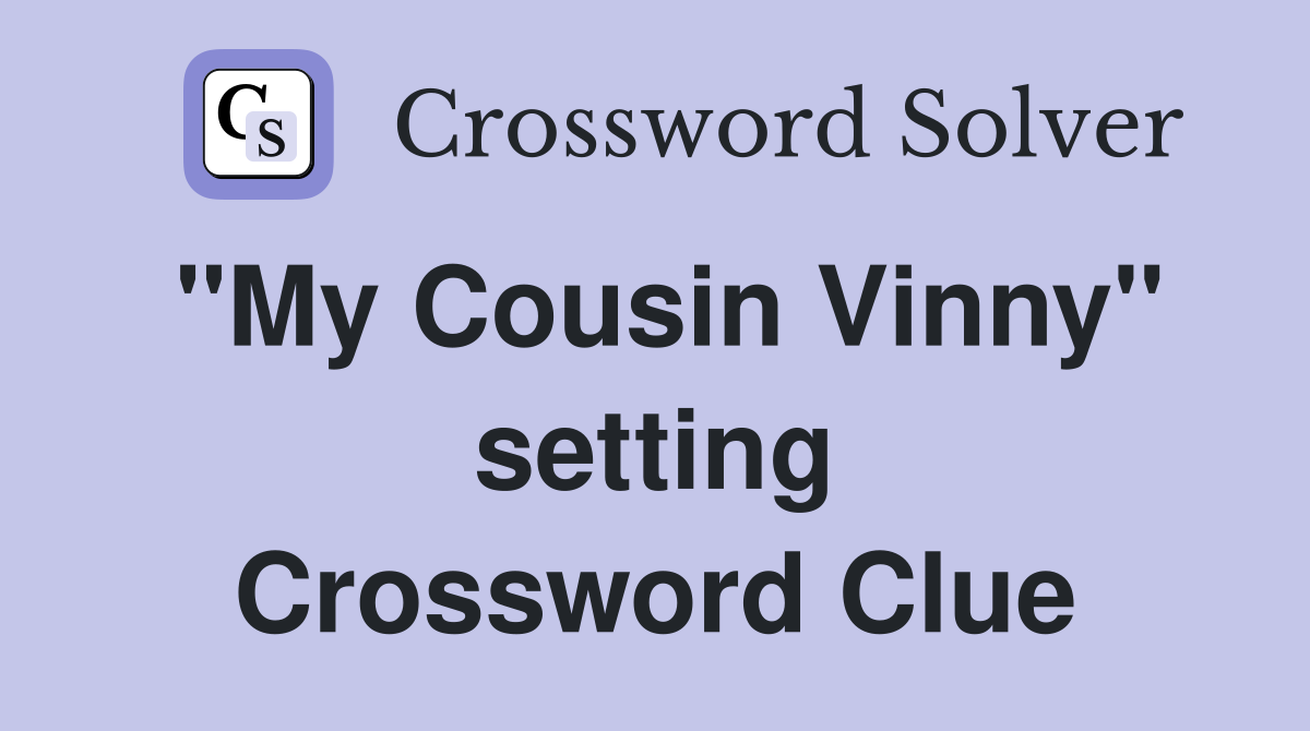 "My Cousin Vinny" setting Crossword Clue