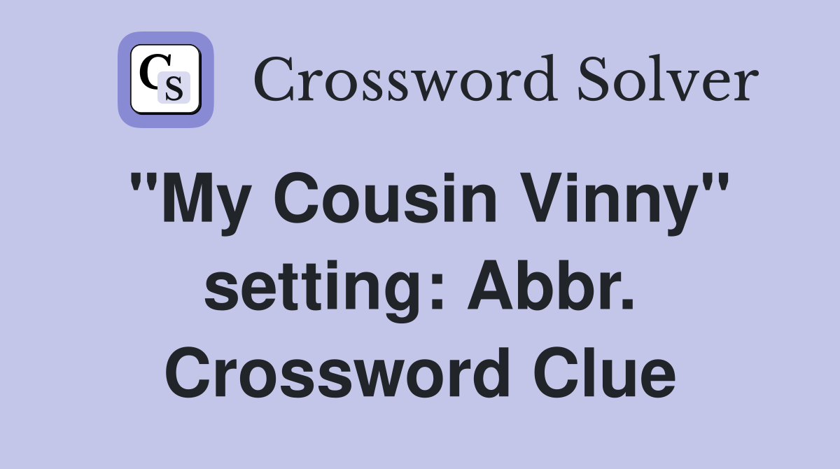 "My Cousin Vinny" setting: Abbr. Crossword Clue