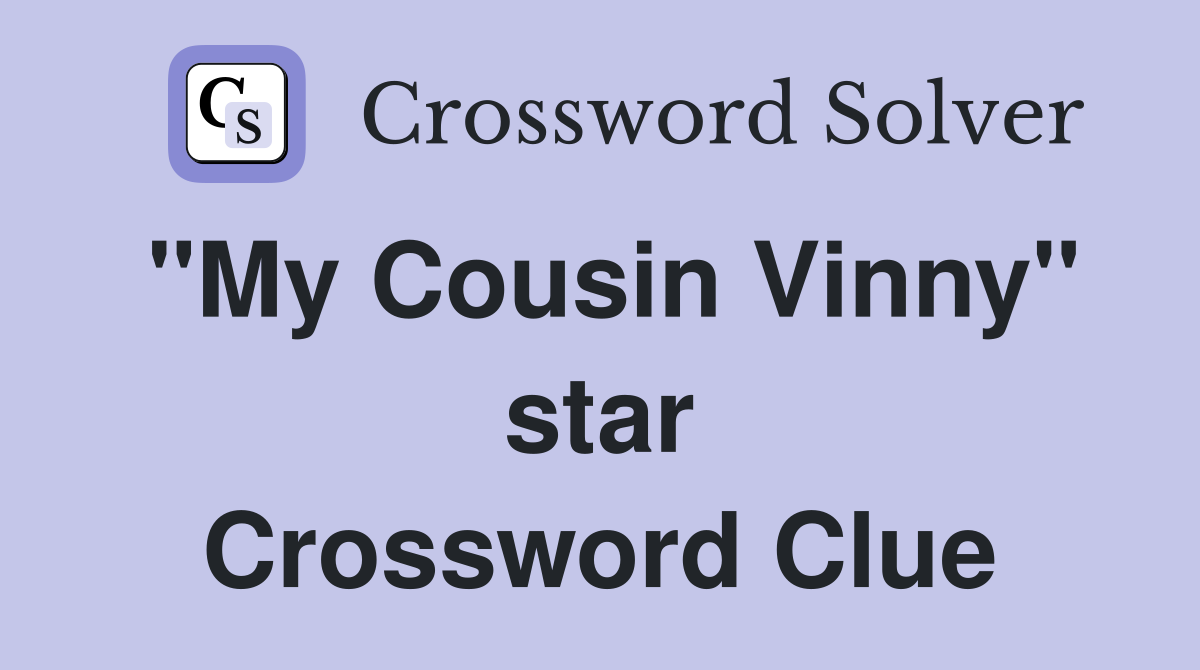 "My Cousin Vinny" star Crossword Clue