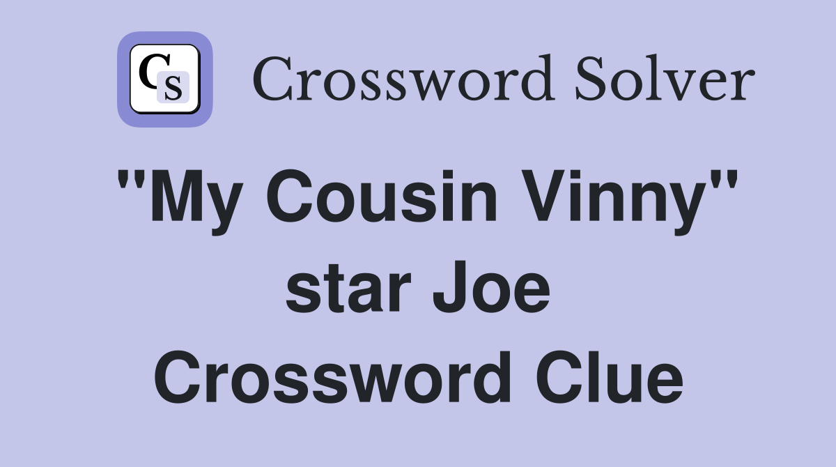 "My Cousin Vinny" star Joe Crossword Clue