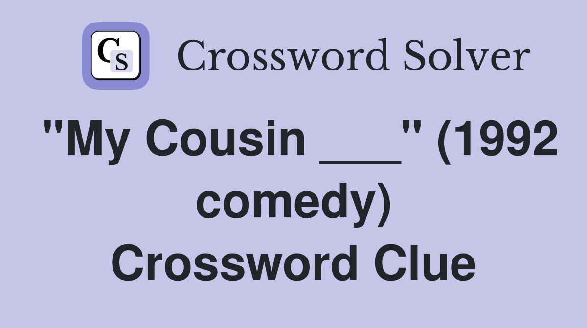 "My Cousin ___" (1992 comedy) Crossword Clue