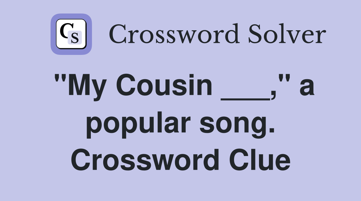 "My Cousin ___," a popular song. Crossword Clue