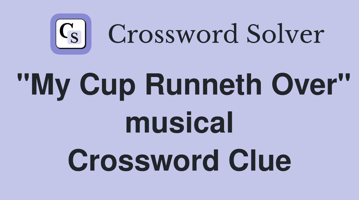 "My Cup Runneth Over" musical Crossword Clue