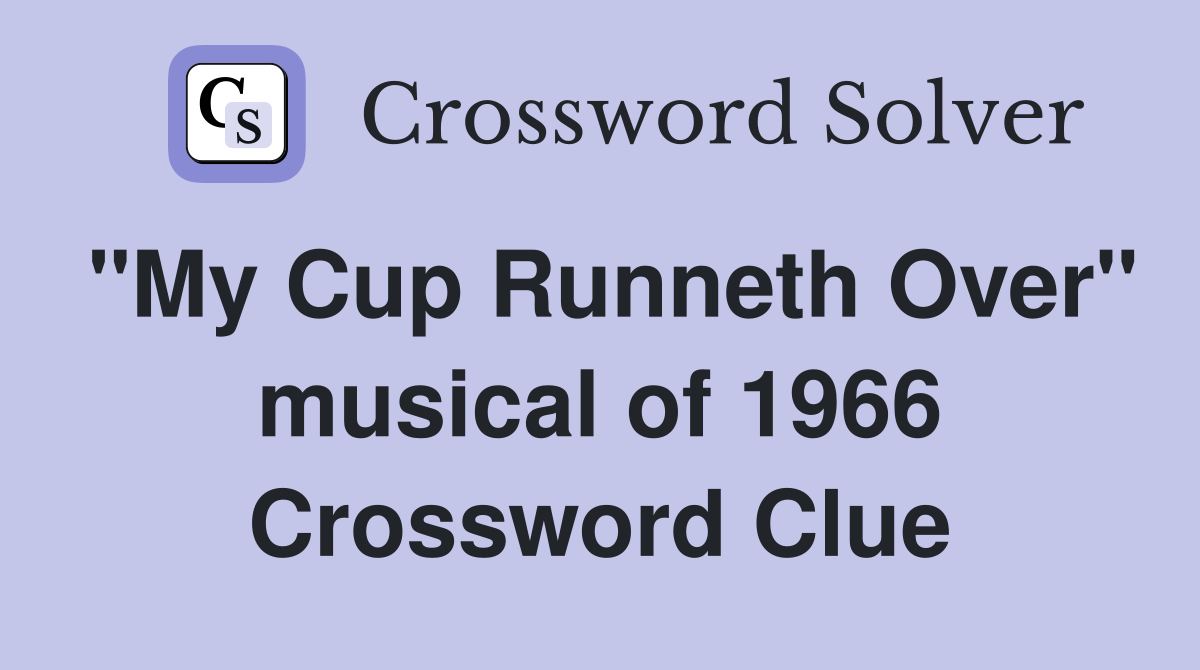 "My Cup Runneth Over" musical of 1966 Crossword Clue