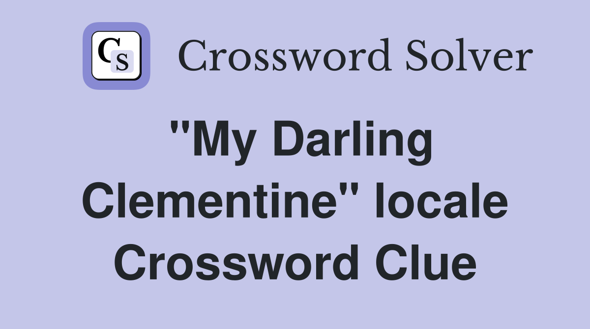 "My Darling Clementine" locale Crossword Clue