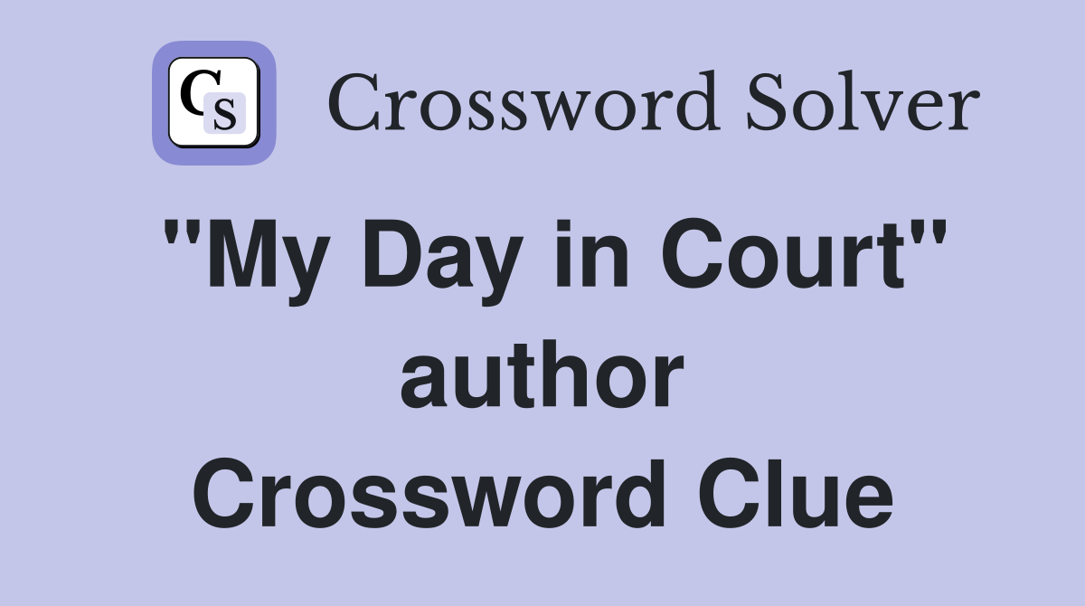 "My Day in Court" author Crossword Clue