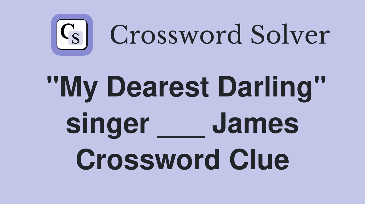 "My Dearest Darling" singer ___ James Crossword Clue