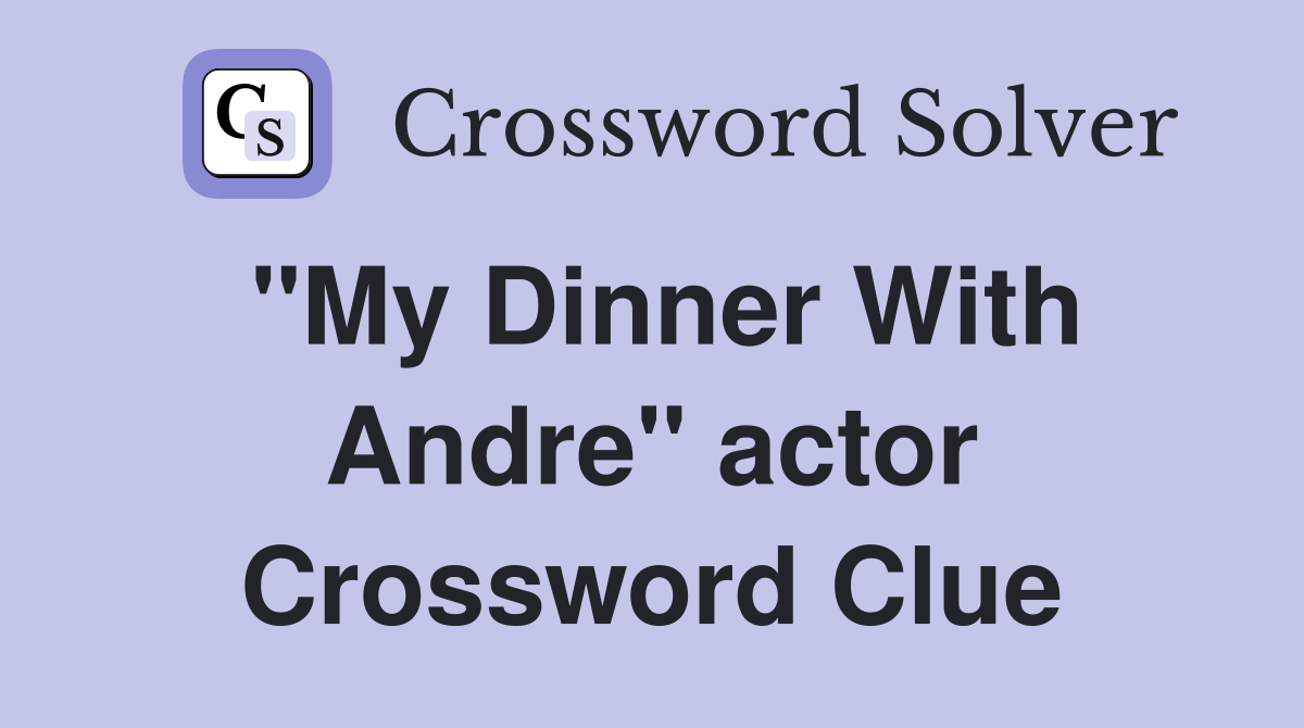 "My Dinner With Andre" actor Crossword Clue