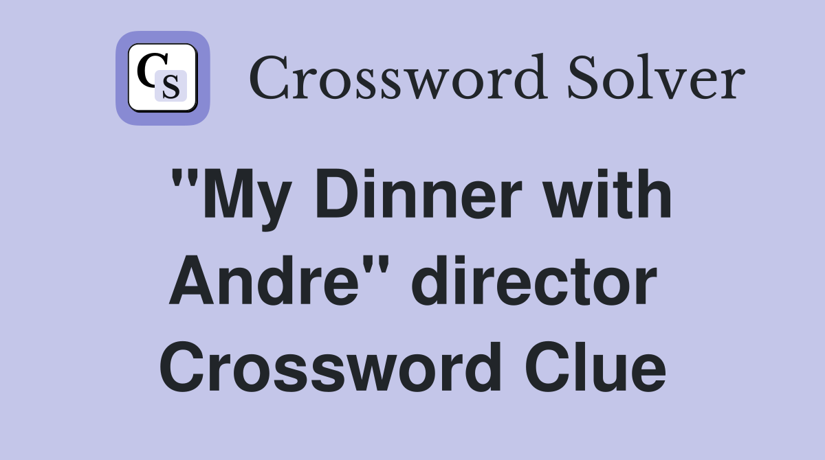 "My Dinner with Andre" director Crossword Clue