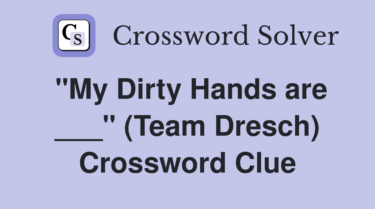 "My Dirty Hands are ___" (Team Dresch) Crossword Clue