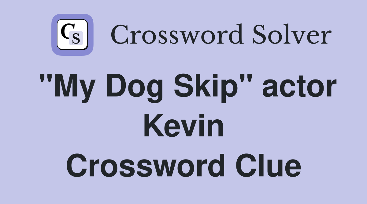 "My Dog Skip" actor Kevin Crossword Clue