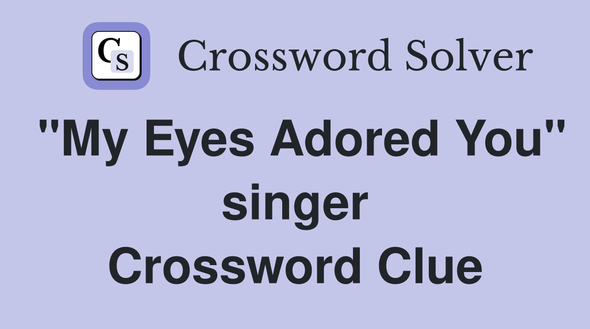 "My Eyes Adored You" singer Crossword Clue