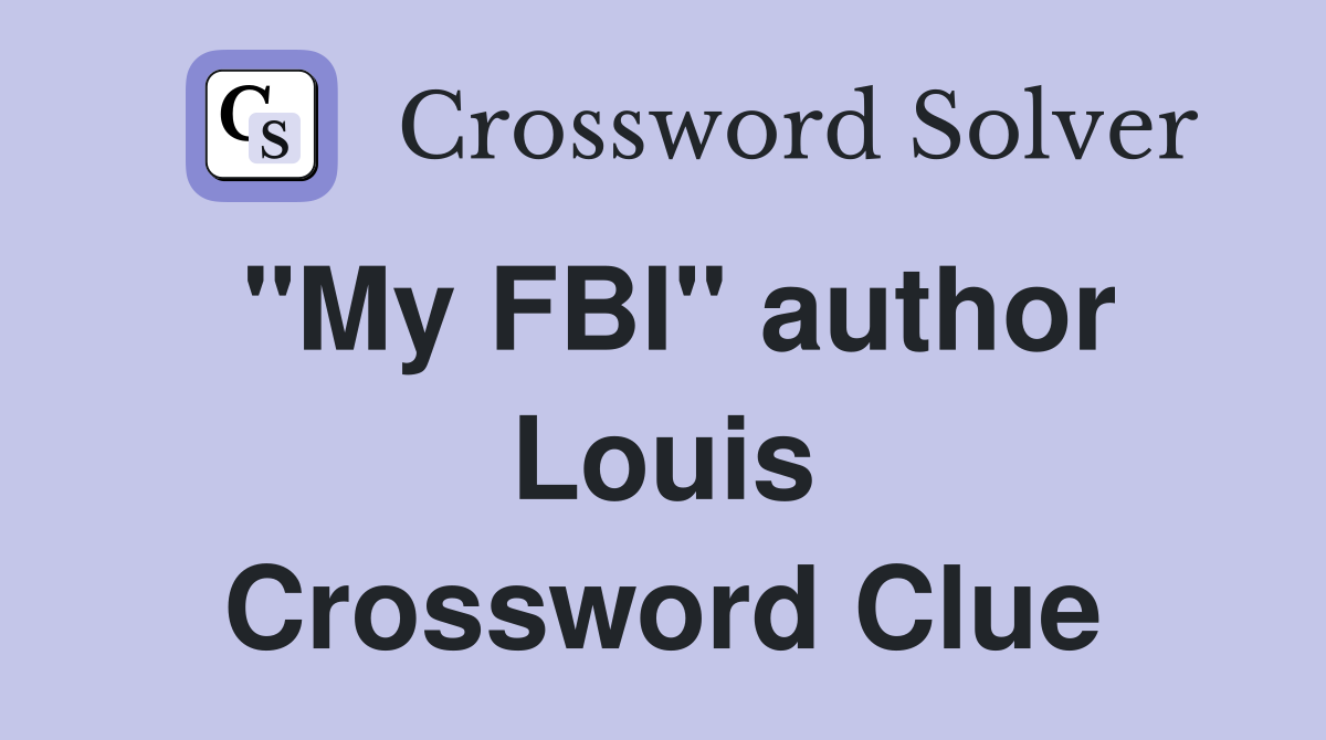"My FBI" author Louis Crossword Clue