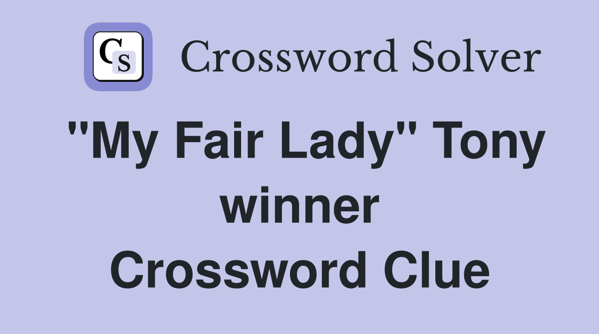 "My Fair Lady" Tony winner Crossword Clue