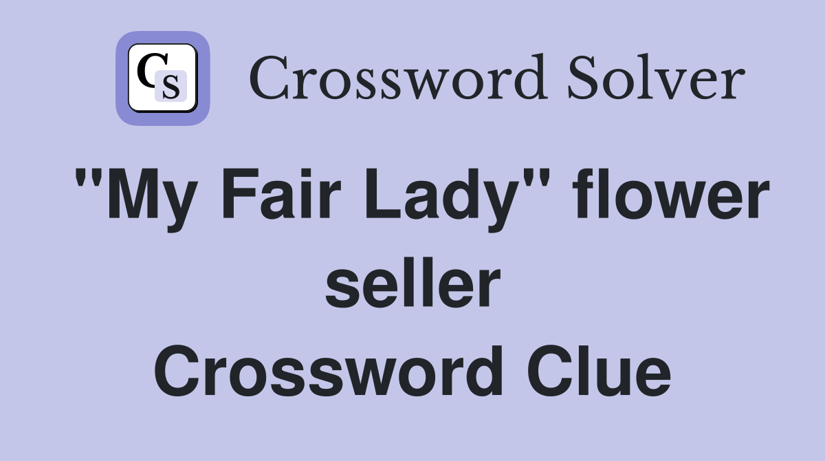 "My Fair Lady" flower seller Crossword Clue