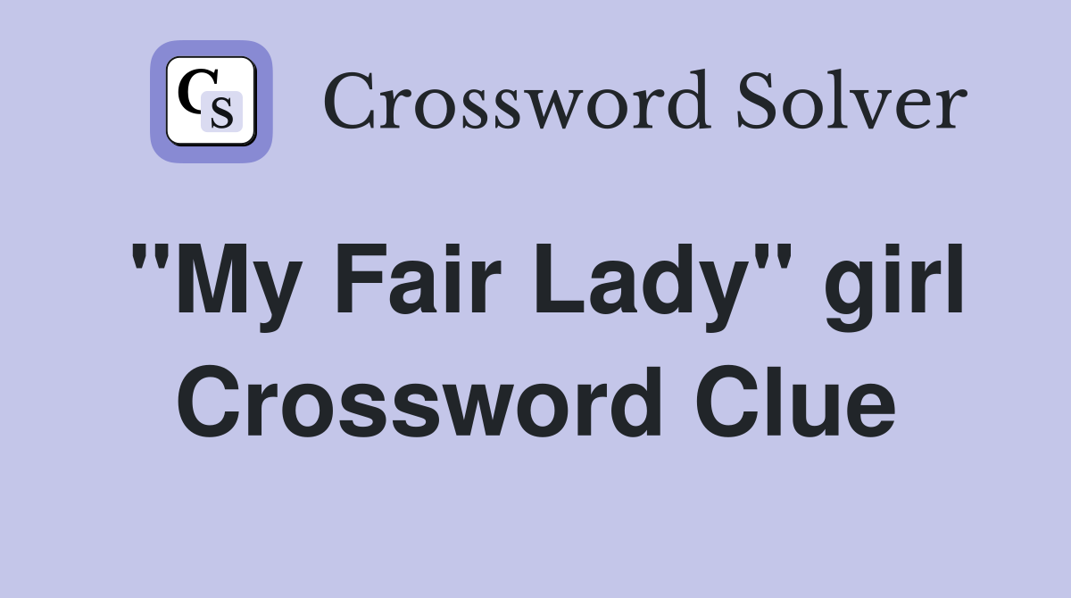 "My Fair Lady" girl Crossword Clue