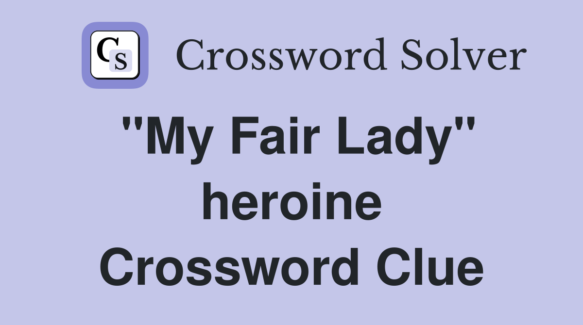 "My Fair Lady" heroine Crossword Clue