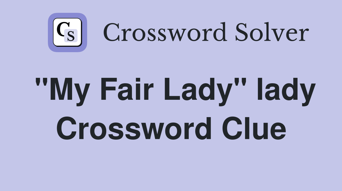 "My Fair Lady" lady Crossword Clue