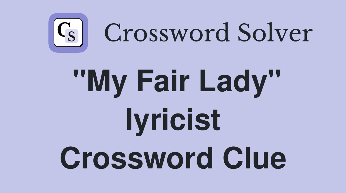 "My Fair Lady" lyricist Crossword Clue