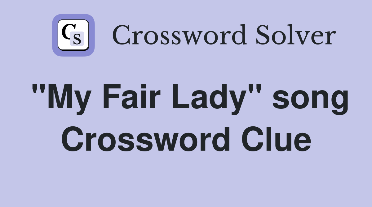 "My Fair Lady" song Crossword Clue