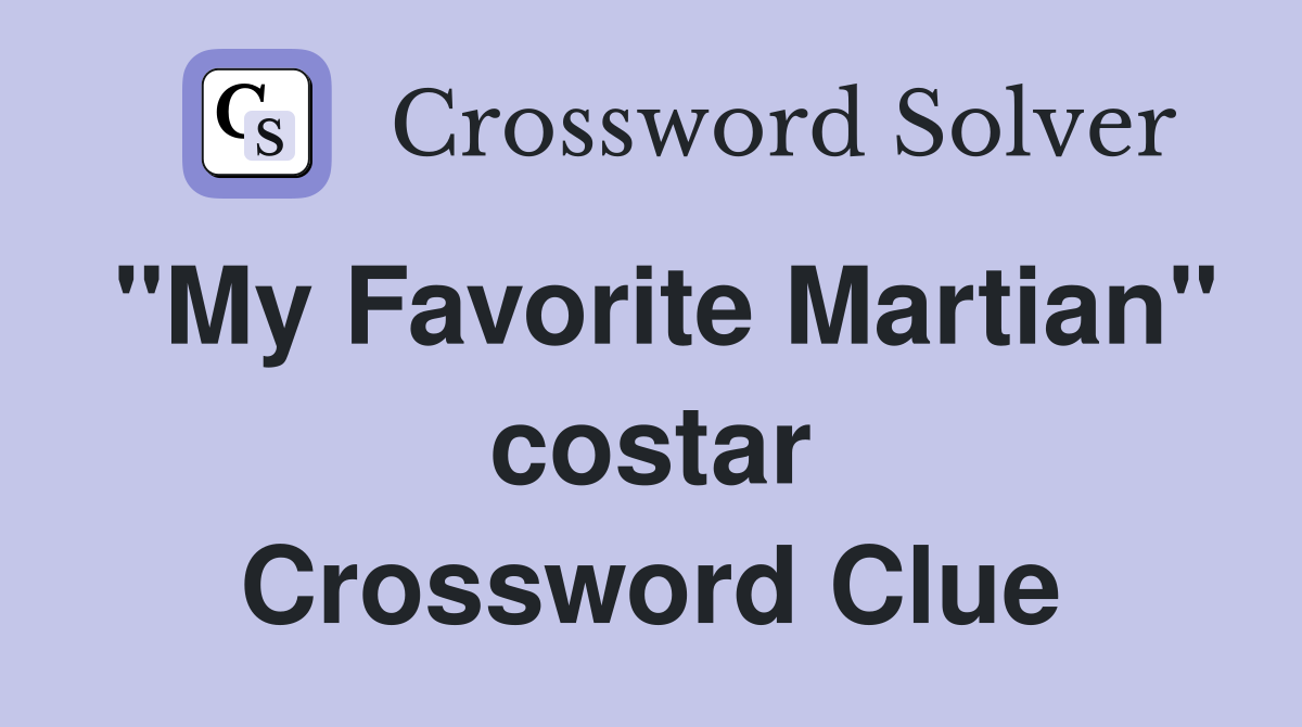 "My Favorite Martian" costar Crossword Clue