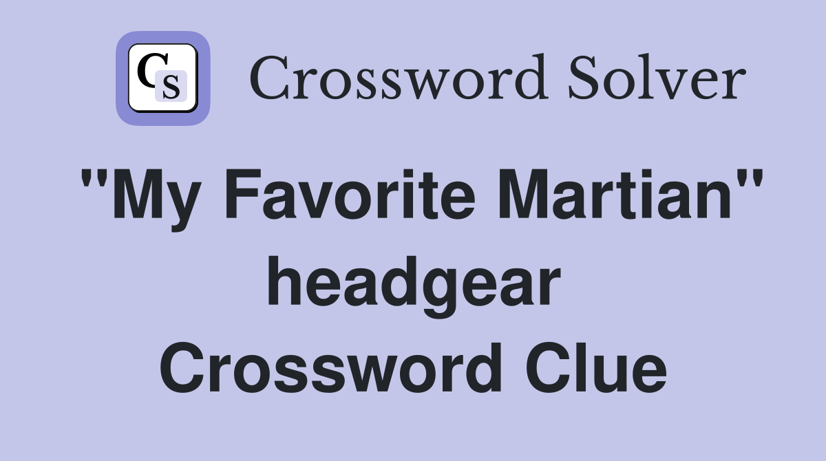"My Favorite Martian" headgear Crossword Clue