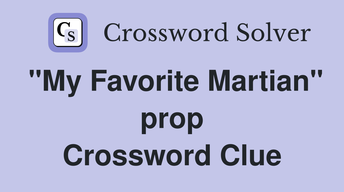 "My Favorite Martian" prop Crossword Clue