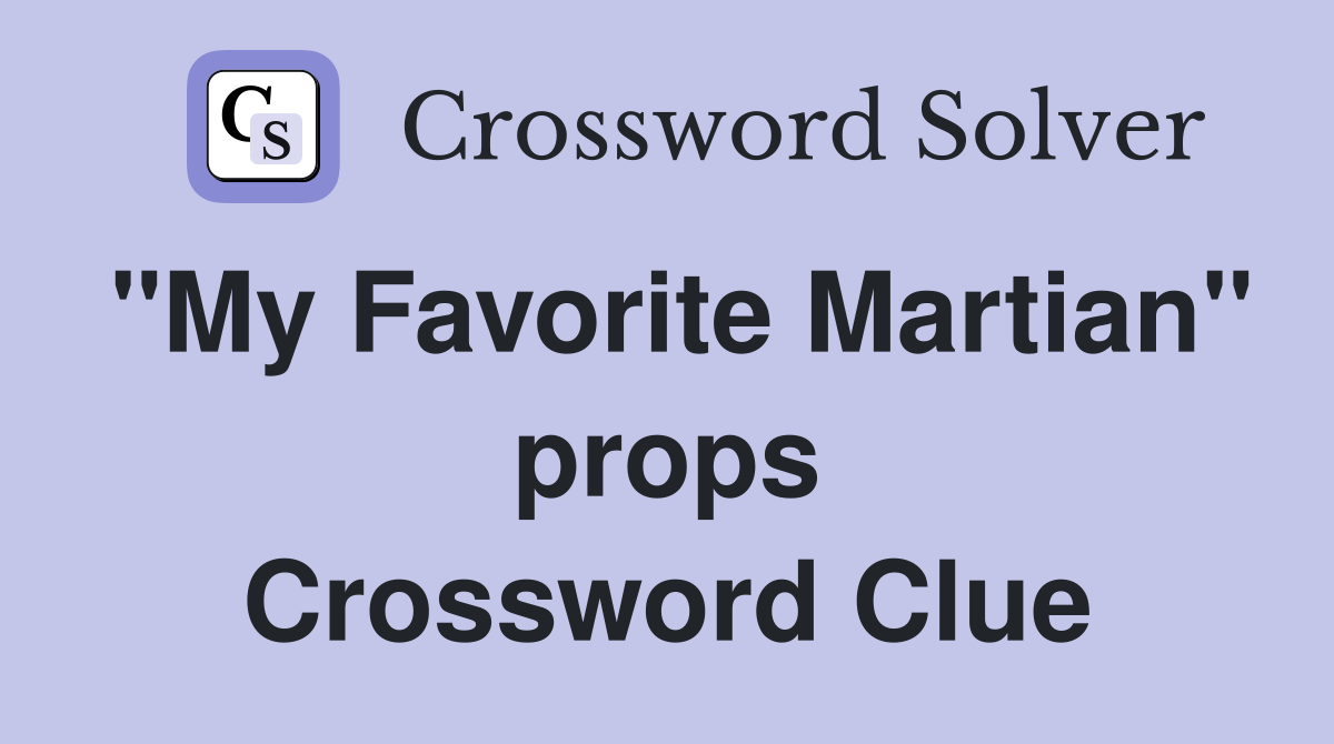 "My Favorite Martian" props Crossword Clue