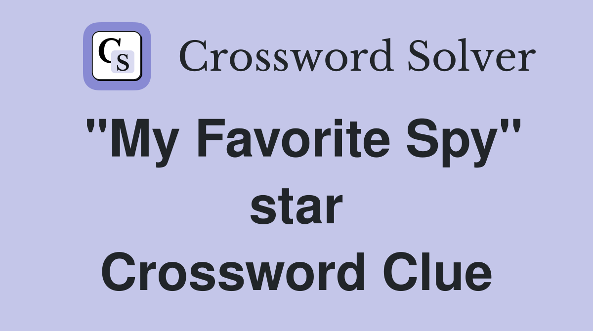 "My Favorite Spy" star Crossword Clue
