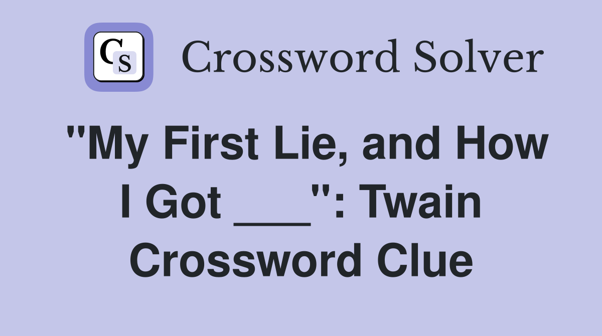"My First Lie, and How I Got ___": Twain Crossword Clue