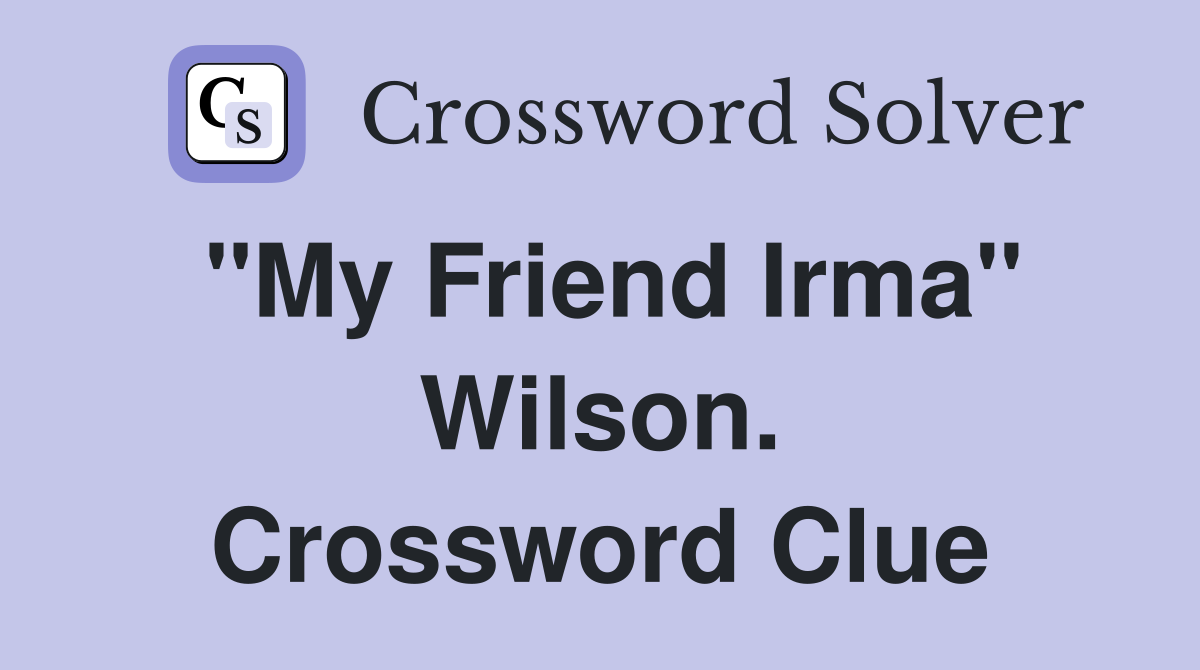 "My Friend Irma" Wilson. Crossword Clue