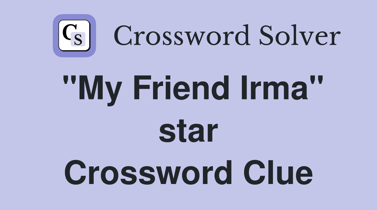 "My Friend Irma" star Crossword Clue