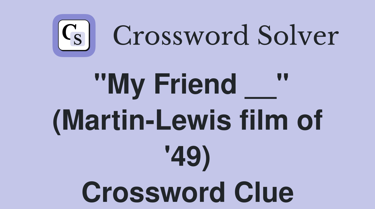 "My Friend __" (Martin-Lewis film of '49) Crossword Clue