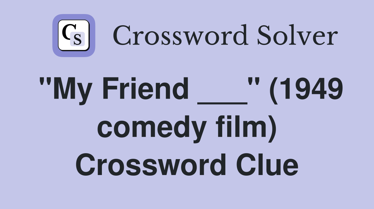 "My Friend ___" (1949 comedy film) Crossword Clue