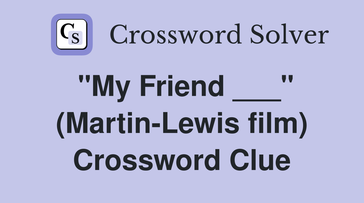 "My Friend ___" (Martin-Lewis film) Crossword Clue