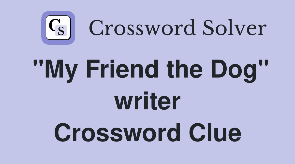 "My Friend the Dog" writer Crossword Clue