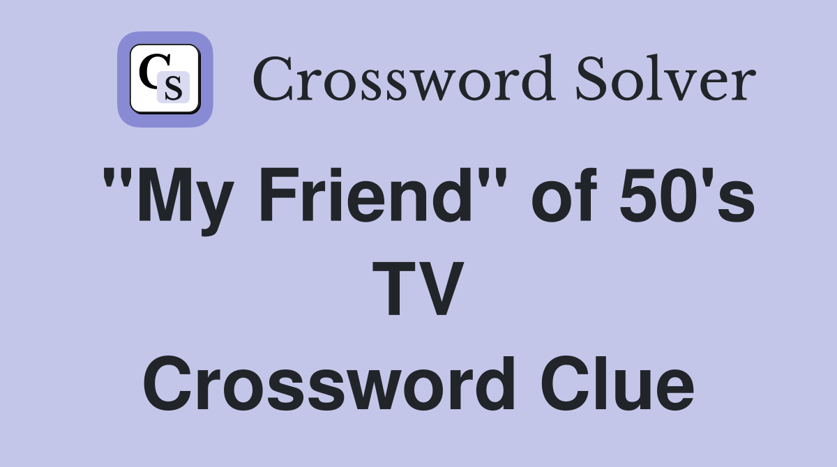 "My Friend" of 50's TV Crossword Clue
