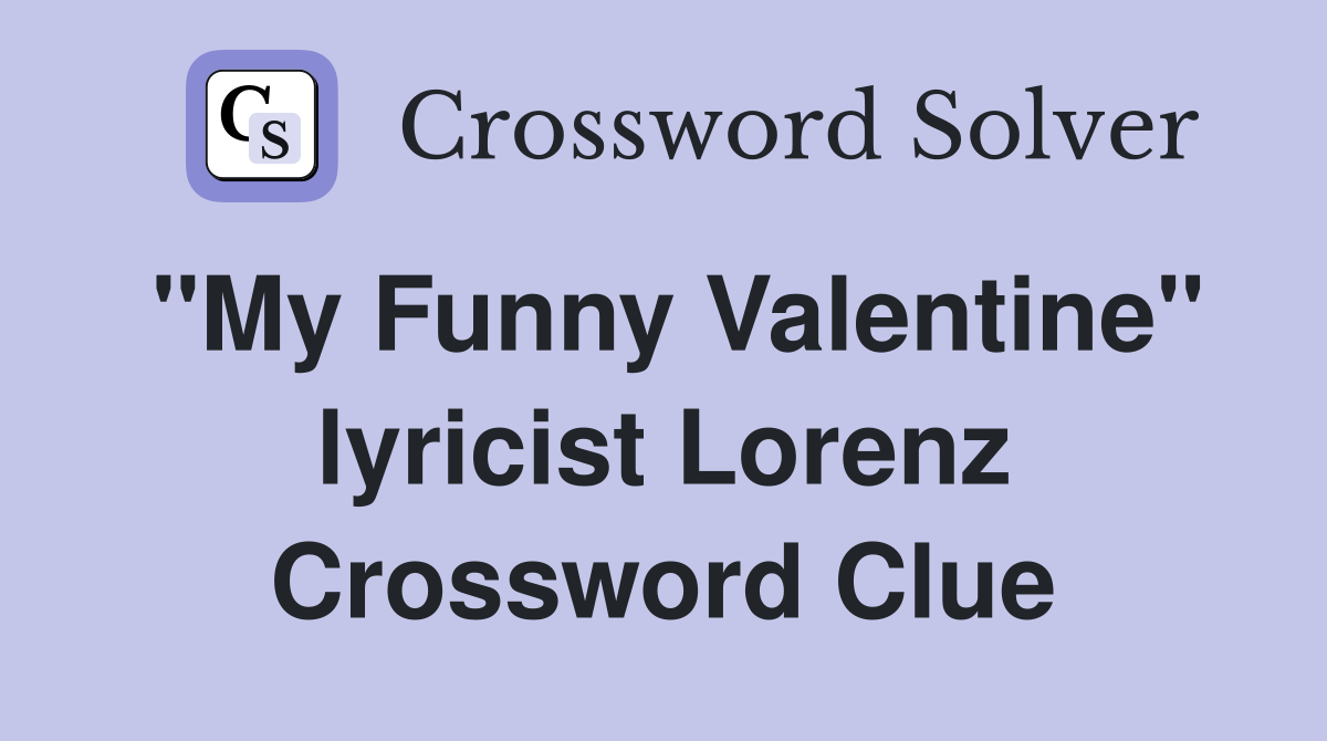 "My Funny Valentine" lyricist Lorenz Crossword Clue